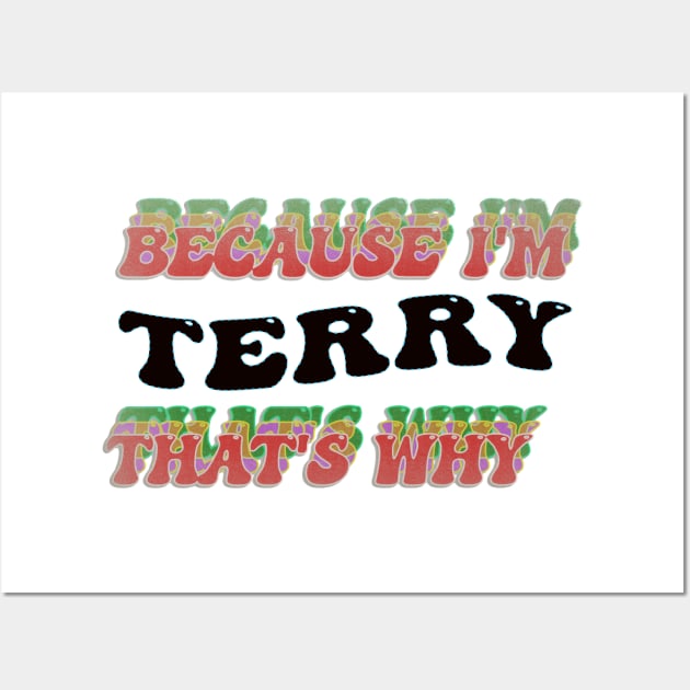 BECAUSE I AM TERRY - THAT'S WHY Wall Art by elSALMA